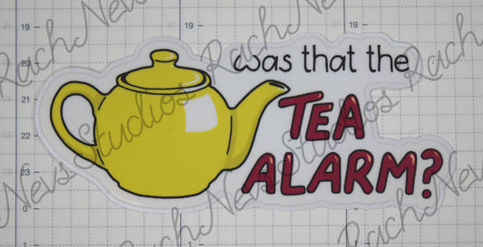 Was that the Tea Alarm? - Individual Easy Peel Vinyl Sticker Glossy and Holographic