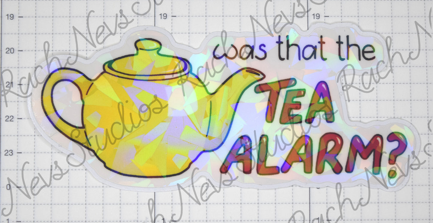 Was that the Tea Alarm? - Individual Easy Peel Vinyl Sticker Glossy and Holographic